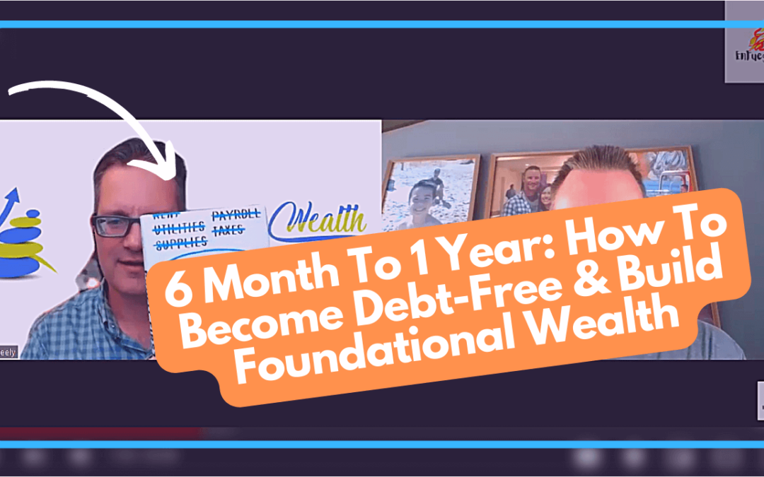 6 Month To 1 Year: How To Become Debt-Free & Build Foundational Wealth