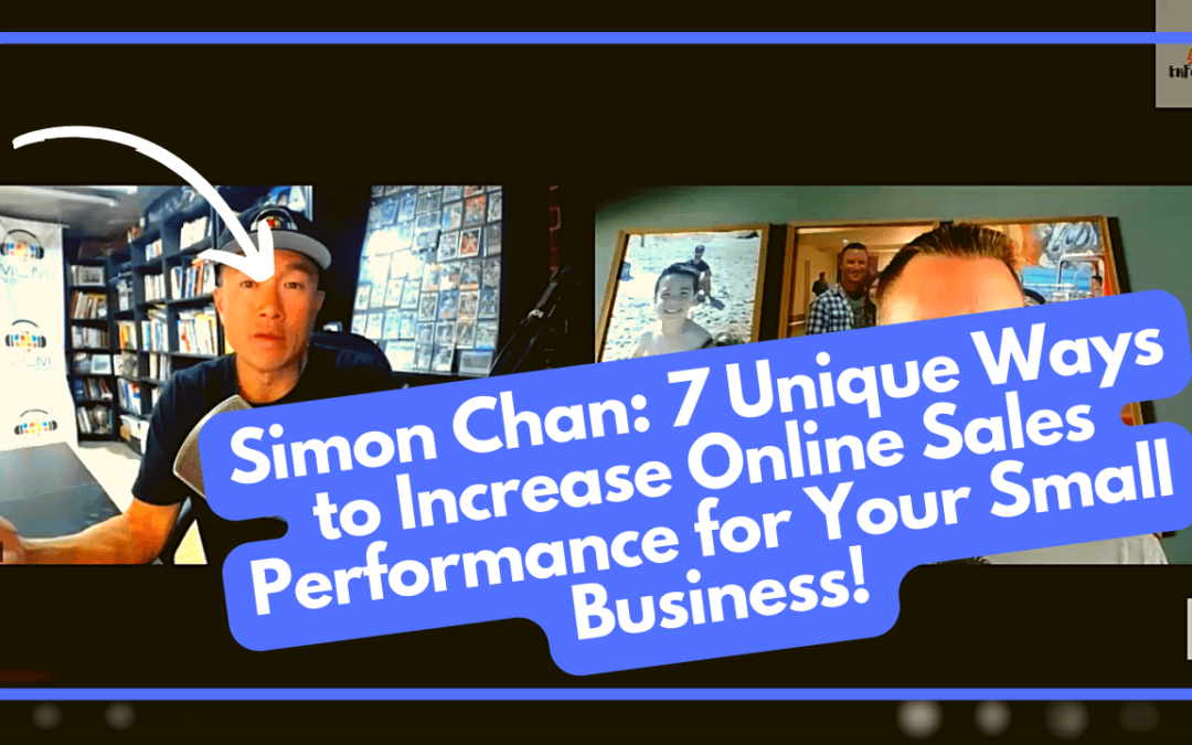Simon Chan: 7 Unique Ways to Increase Online Sales Performance for Your Small Business!